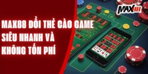 Max88 Đổi Thẻ Cào Game Siêu Nhanh Và Không Tốn Phí